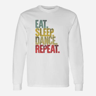 Eat Sleep Repeat Eat Sleep Dance Repeat Long Sleeve T-Shirt - Thegiftio UK