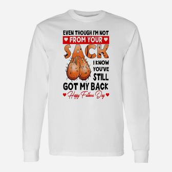 Even Though I'm Not From Your Sack, You Still Got My Back Unisex Long Sleeve | Crazezy DE