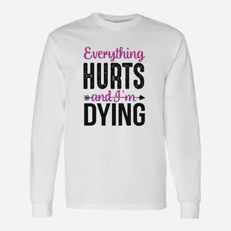 Everything Hurts And Im Dying Funny Workout Unisex Long Sleeve | Crazezy DE