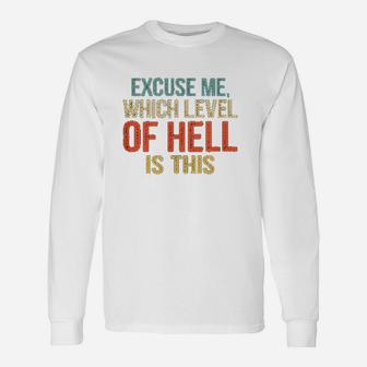 Excuse Me Which Level Of Hell Is This Unisex Long Sleeve | Crazezy
