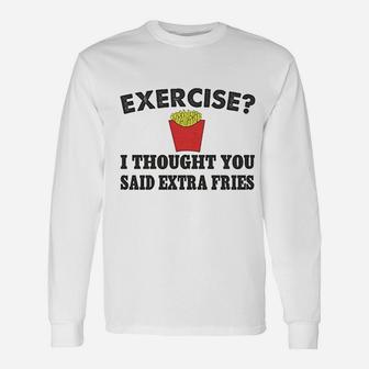 Exercise Ii Thought You Said Fries Unisex Long Sleeve | Crazezy
