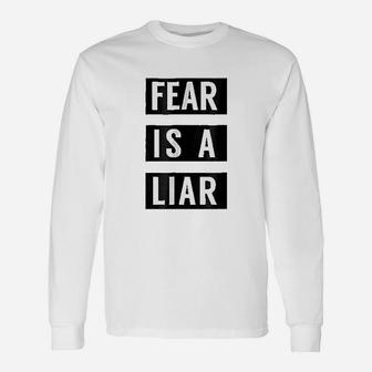 Fear Is A Liar Unisex Long Sleeve | Crazezy