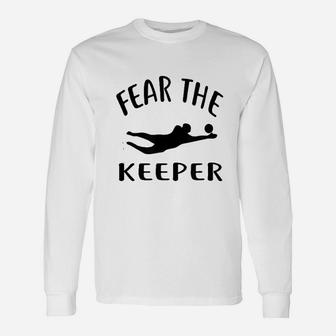 Fear The Keeper Soccer Goalie Soccer Unisex Long Sleeve | Crazezy