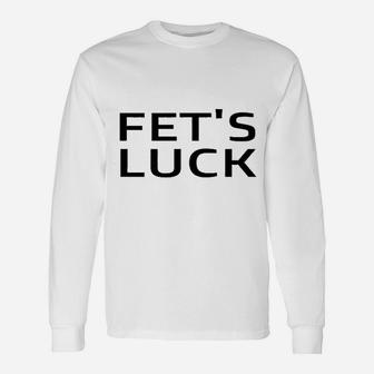 Fets Luck Long Sleeve T-Shirt - Thegiftio UK