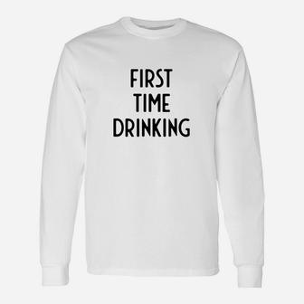 First Time Drinking I Funny White Lie Party Unisex Long Sleeve | Crazezy