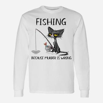 Fishing Because Murder Is Wrong- Gift Ideas For Cat Lovers Unisex Long Sleeve | Crazezy