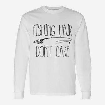 Fishing Hair Dont Care Unisex Long Sleeve | Crazezy