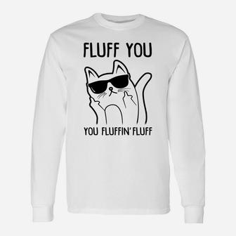Fluff You You Fluffin Fluff Cat Long Sleeve T-Shirt - Thegiftio UK