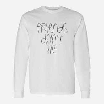 Friends Dont Lie Friend Unisex Long Sleeve | Crazezy