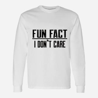Fun Fact I Dont Care Funny Unisex Long Sleeve | Crazezy DE
