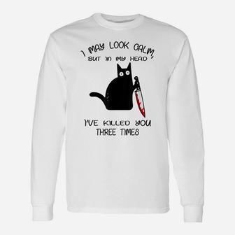 Funny Black Cat I May Look Calm For Kitten Lovers Unisex Long Sleeve | Crazezy CA