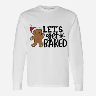 Funny Christmas Xmas Gingerbread Man Cookie Let's Get Baked Sweatshirt Unisex Long Sleeve | Crazezy CA