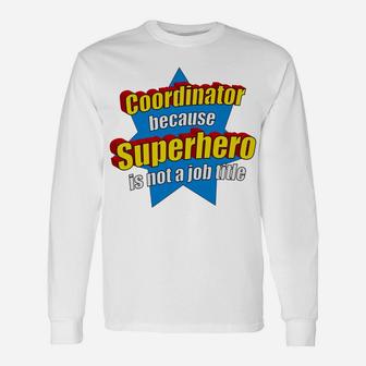 Funny Coordinator Because Superhero Isn't A Job Title Gift Unisex Long Sleeve | Crazezy