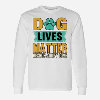 Funny Dog Lives Matter Rescue Adoption Love Dogs Pet Owners Unisex Long Sleeve | Crazezy UK