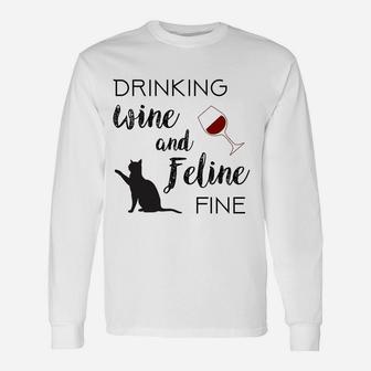 Funny Drinking Wine And Feline Fine Cat Lover Saying Gift Sweatshirt Unisex Long Sleeve | Crazezy AU