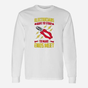 Funny Electrician Have To Strip To Make Ends Meet Unisex Long Sleeve | Crazezy CA