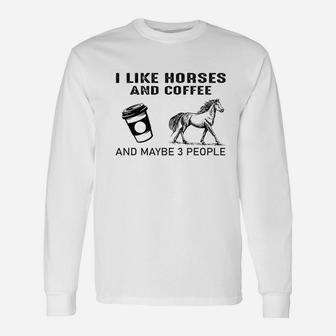 Funny I Like Coffee And My Horses And Maybe 3 People Gift Unisex Long Sleeve | Crazezy AU