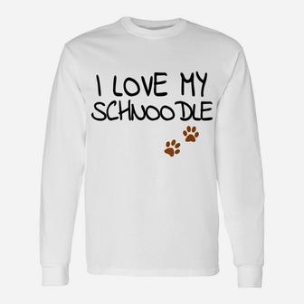 Funny I Love My Schnoodle For Doodle Dog Mom Dad Lover Unisex Long Sleeve | Crazezy CA