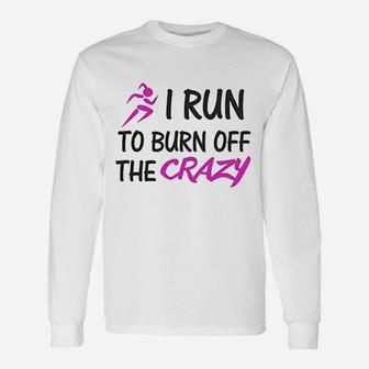 Funny I Run To Burn Off The Crazy Unisex Long Sleeve | Crazezy