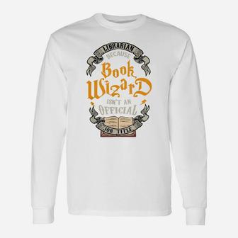 Funny Librarian Book Wizard Isn't A Job Title Library Gift Unisex Long Sleeve | Crazezy