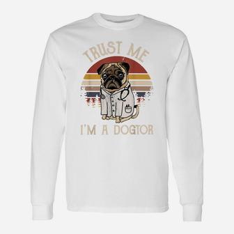 Funny Pug Lovers Gift Trust Me I'm A Dogtor Vintage Dog Unisex Long Sleeve | Crazezy AU