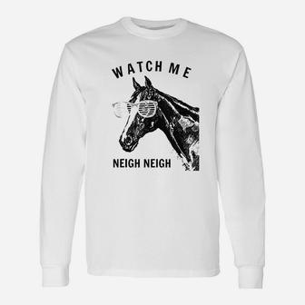 Funny Race Horse Watch Me Neigh Neigh Unisex Long Sleeve | Crazezy