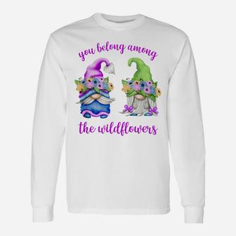 Funny Spring Gnome - You Belong Among The Wildflowers Unisex Long Sleeve | Crazezy