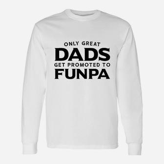 Funpa Gift Only Great Dads Get Promoted To Funpa Unisex Long Sleeve | Crazezy