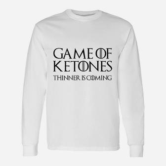 Game Of Ketones Thinner Is Coming Unisex Long Sleeve | Crazezy UK