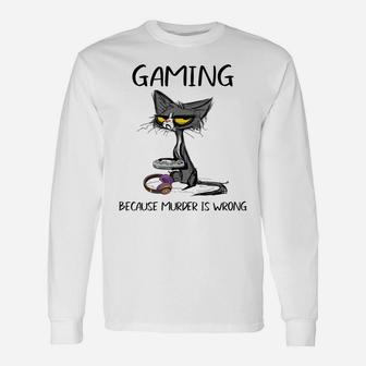Gaming Because Murder Is Wrong-Best Gift Ideas Cat Lovers Unisex Long Sleeve | Crazezy DE