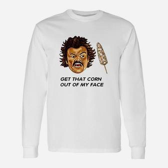 Get That Corn Out Of My Face Unisex Long Sleeve | Crazezy AU