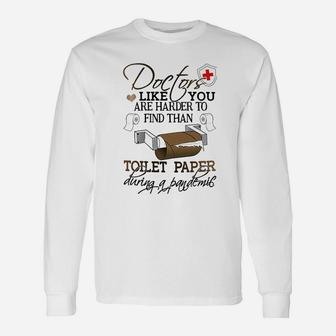 Gifts For Doctors Doctors Like You Are Harder To Find Than Toilet Paper Unisex Long Sleeve | Crazezy DE