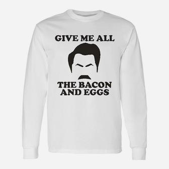 Give Me All The Bacon And Eggs Unisex Long Sleeve | Crazezy CA