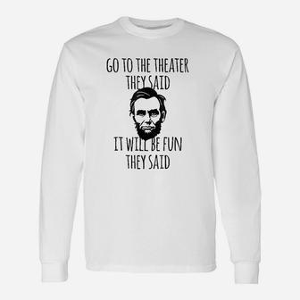 Go To The Theater They Said Unisex Long Sleeve | Crazezy