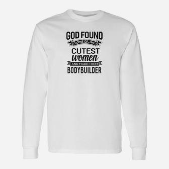 God Found The Cutest Women Made Them Bodybuilder Long Sleeve T-Shirt - Thegiftio UK