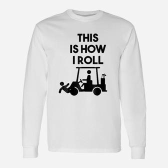 Golf This Is How I Roll Unisex Long Sleeve | Crazezy