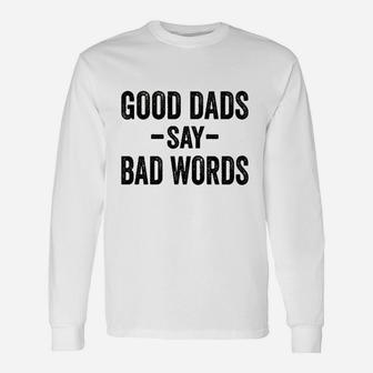 Good Dads Say Bad Words Funny Fathers Day Deluxe Unisex Long Sleeve | Crazezy