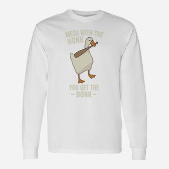 Goose - Mess With The Honk You Get The Bonk Unisex Long Sleeve | Crazezy CA