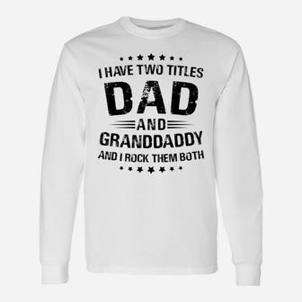 Granddaddy Gift I Have Two Titles Dad And Granddaddy Unisex Long Sleeve | Crazezy DE
