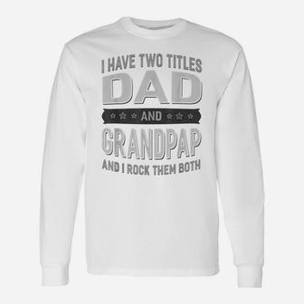 Graphic 365 I Have Two Titles Dad & Grandpap Fathers Day Unisex Long Sleeve | Crazezy