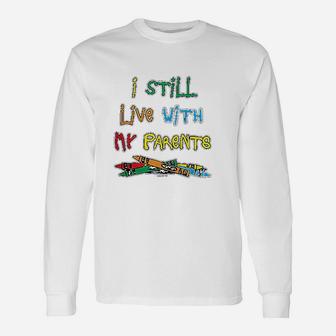 Haase Unlimited I Still Live With My Parents Unisex Long Sleeve | Crazezy AU