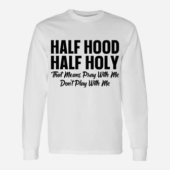 Half Hood Half Holy Pray With Me Don't Play With Me Unisex Long Sleeve | Crazezy CA