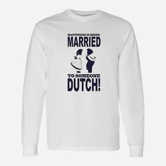 Happiness Is Being Married To Someone Dutch Unisex Long Sleeve | Crazezy