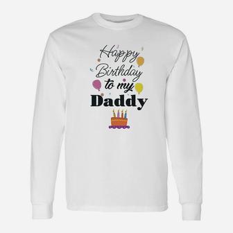 Happy Birthday To My Daddy Dad Father Style Unisex Long Sleeve | Crazezy
