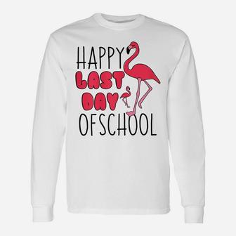 Happy Last Day Of School Flamingo T Shirt Funny Teacher Gift Unisex Long Sleeve | Crazezy
