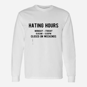 Hating Hours Closed On Weekends Motivation Unisex Long Sleeve | Crazezy