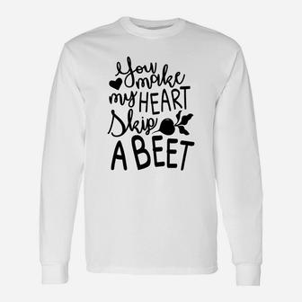You Make My Heart Skip A Beet Romantic Valentine Happy Valentines Day Long Sleeve T-Shirt - Seseable