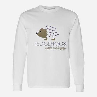 Hedgehogs Make Me Happy Unisex Long Sleeve | Crazezy