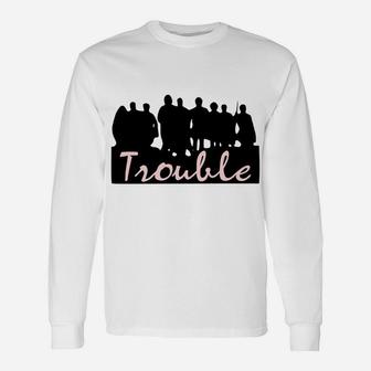 Here Comes Trouble Unisex Long Sleeve | Crazezy UK