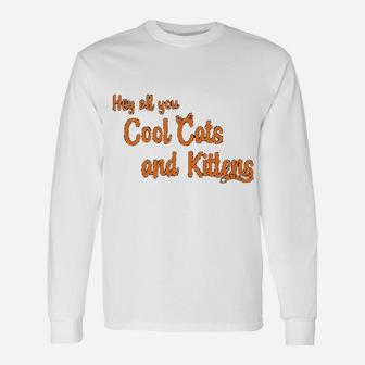Hey All You Cool Cats And Kittens Long Sleeve T-Shirt - Thegiftio UK